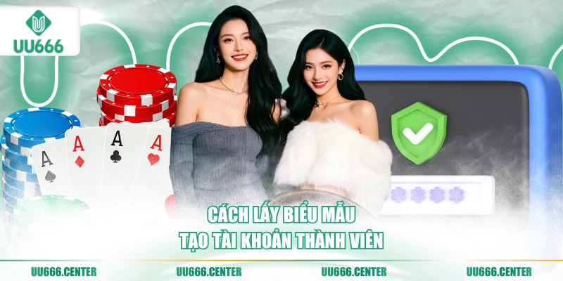 Đăng Ký UU666 - Chỉ 3 Bước Nhận 68K 4 cach-lay-bieu-mau-tao-tai-khoan-thanh-vien