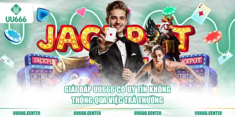 UU666 Có Uy Tín Không? Kiểm Chứng Độ Tin Cậy 3 giai-dap-uu666-co-uy-tin-khong-thong-qua-viec-tra-thuong