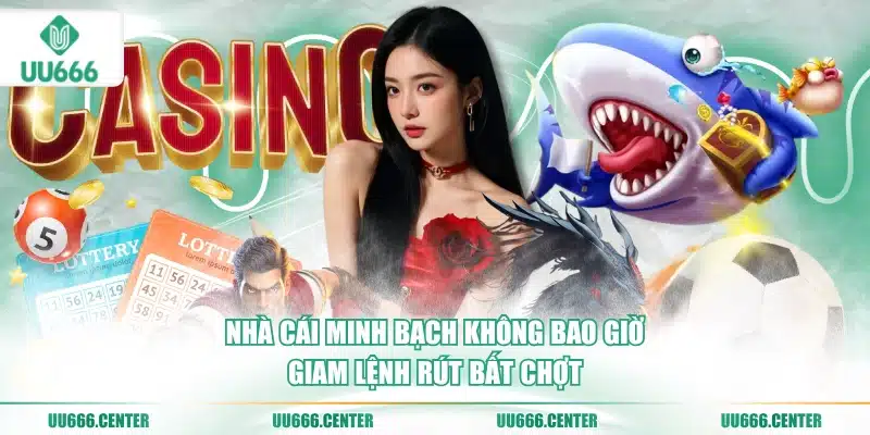 UU666 Có Uy Tín Không? Kiểm Chứng Độ Tin Cậy 4 nha-cai-minh-bach-khong-bao-gio-giam-lenh-rut-bat-chot