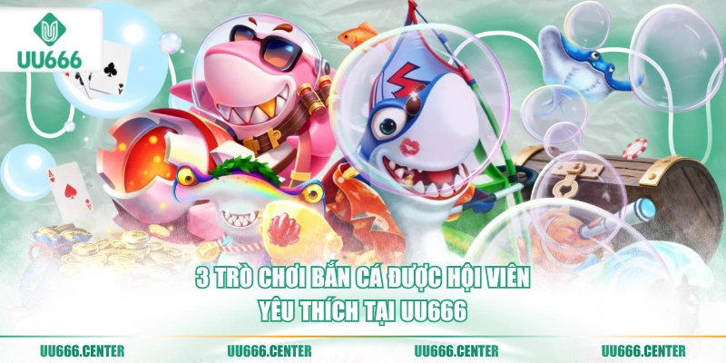 Bắn Cá UU666 - Cá Khủng Trúng To 4 3-tro-choi-ban-ca-duoc-hoi-vien-yeu-thich-tai-uu666