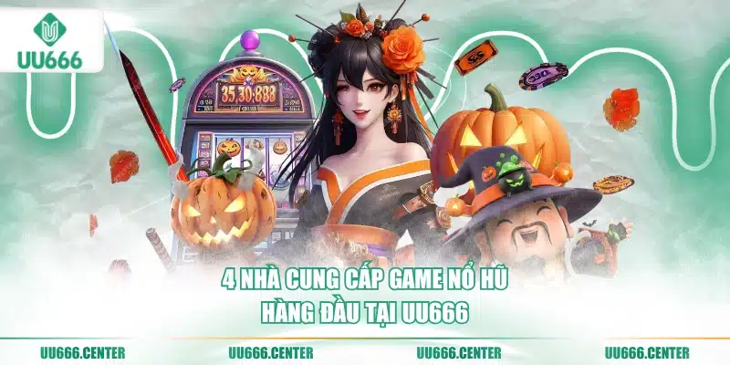 Nổ Hũ UU666 - Siêu Phẩm Jackpot Tiền Tỷ 2 4-nha-cung-cap-game-no-hu-hang-dau-tai-uu666