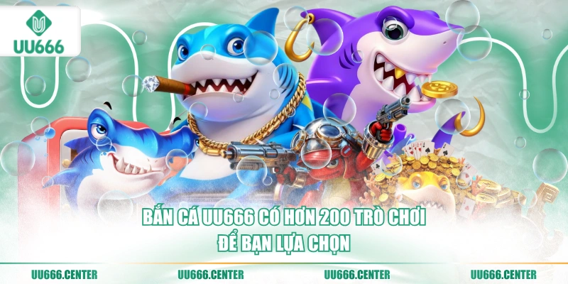 Bắn Cá UU666 - Cá Khủng Trúng To 2 ban-ca-uu666-co-hon-200-tro-choi-de-ban-lua-chon
