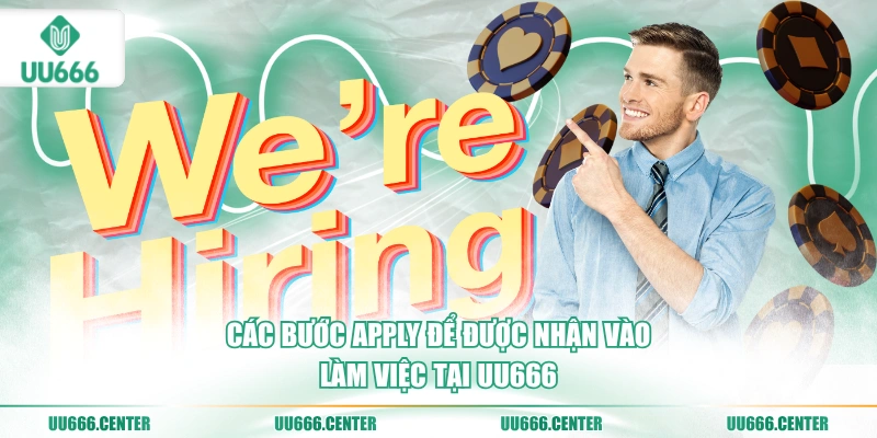 Tuyển Dụng UU666 - Nhiều Vị Trí Hot 2026 4 cac-buoc-apply-de-duoc-nhan-vao-lam-viec-tai-uu666