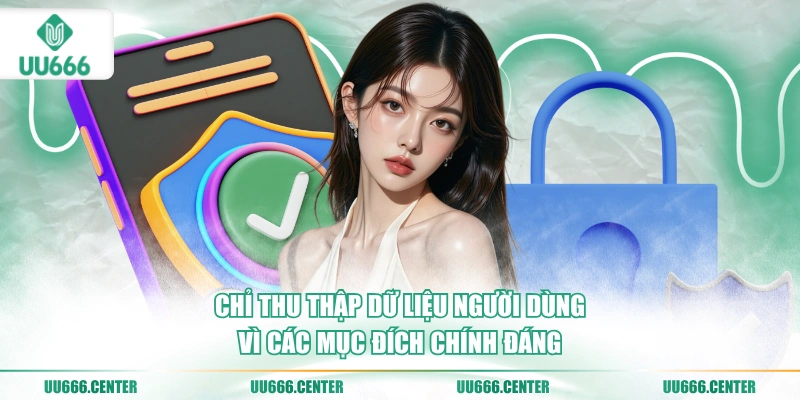 Chính Sách Quyền Riêng Tư UU666 2 chi-thu-thap-du-lieu-nguoi-dung-vi-cac-muc-dich-chinh-dang