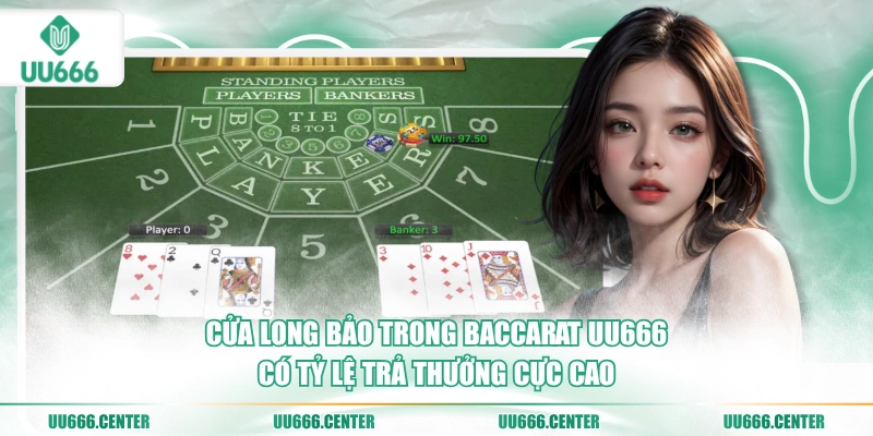 Baccarat UU666 - Vạn Tân Thủ Thích 3 cua-long-bao-trong-baccarat-uu666-co-ty-le-tra-thuong-cuc-cao