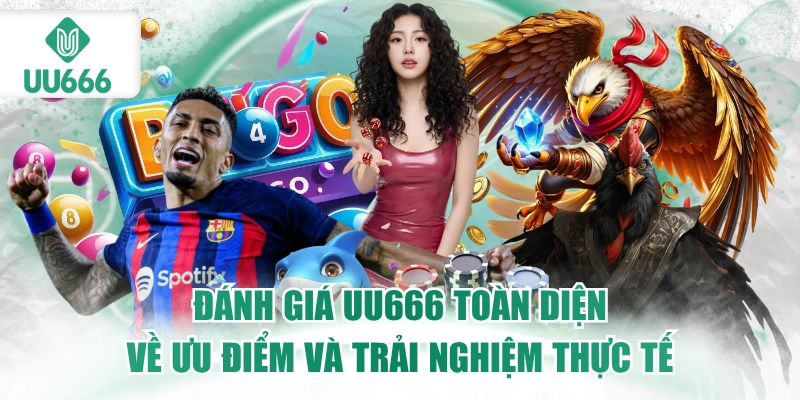 Đánh Giá UU666 - Ưu Điểm Và Trải Nghiệm 2 danh-gia-uu666