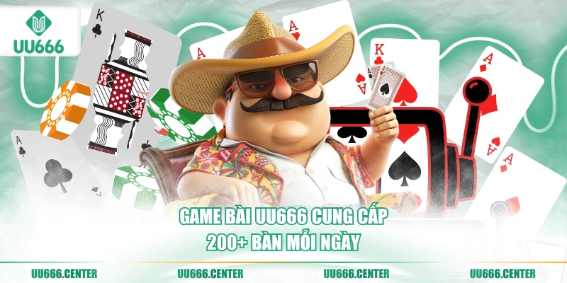 Game Bài UU666 - Chuẩn Quốc Tế Hút Người Chơi 3 game-bai-uu666-cung-cap-200-ban-moi-ngay
