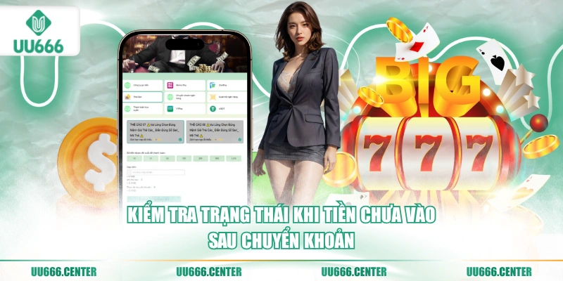 Nạp Tiền UU666 - Nhanh, Đa Phương Thức 5 kiem-tra-trang-thai-khi-tien-chua-vao-sau-chuyen-khoan