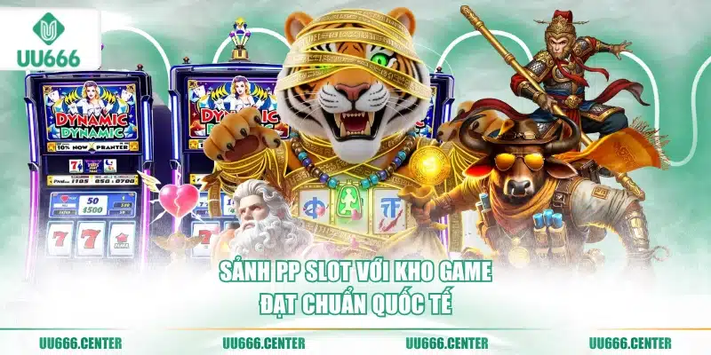 Nổ Hũ UU666 - Siêu Phẩm Jackpot Tiền Tỷ 4 sanh-pp-slot-voi-kho-game-dat-chuan-quoc-te