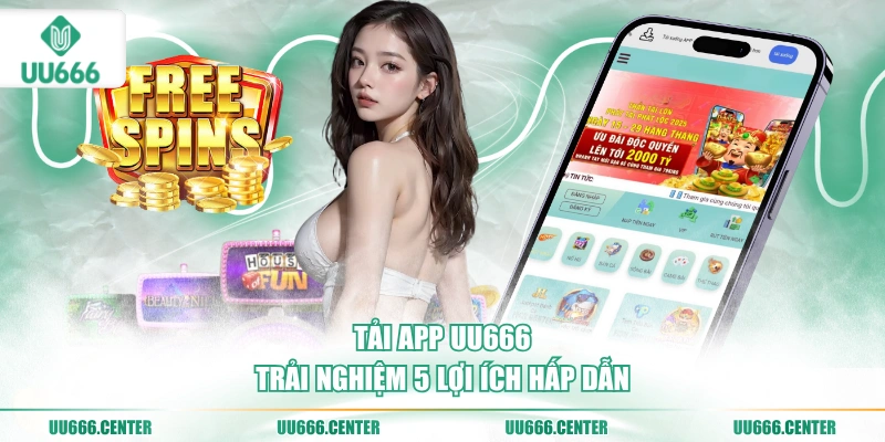 Tải App UU666 - Tiện Dụng, Săn Thưởng 2 tai-app-uu666-trai-nghiem-5-loi-ich-hap-dan