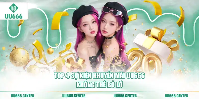 Khuyến Mãi UU666 - Cực Hot, Cực Nhiều 3 top-4-su-kien-khuyen-mai-uu666-khong-the-bo-lo