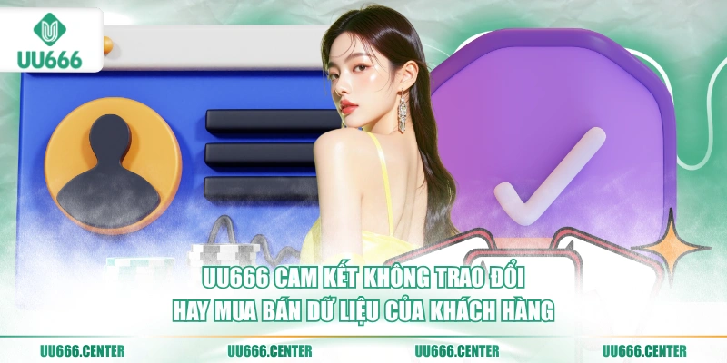 Chính Sách Quyền Riêng Tư UU666 3 uu666-cam-ket-khong-trao-doi-hay-mua-ban-du-lieu-cua-khach-hang