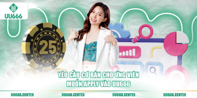 Tuyển Dụng UU666 - Nhiều Vị Trí Hot 2026 2 yeu-cau-co-ban-cho-ung-vien-muon-apply-vao-uu666